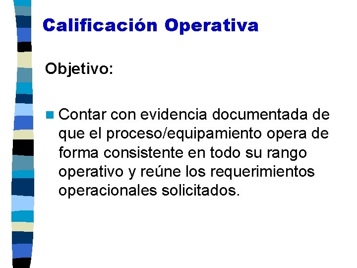 Calificación Operativa Objetivo: n Contar con evidencia documentada de que el proceso/equipamiento opera de