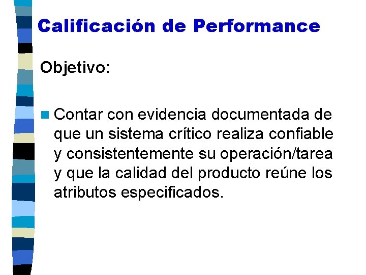Calificación de Performance Objetivo: n Contar con evidencia documentada de que un sistema crítico
