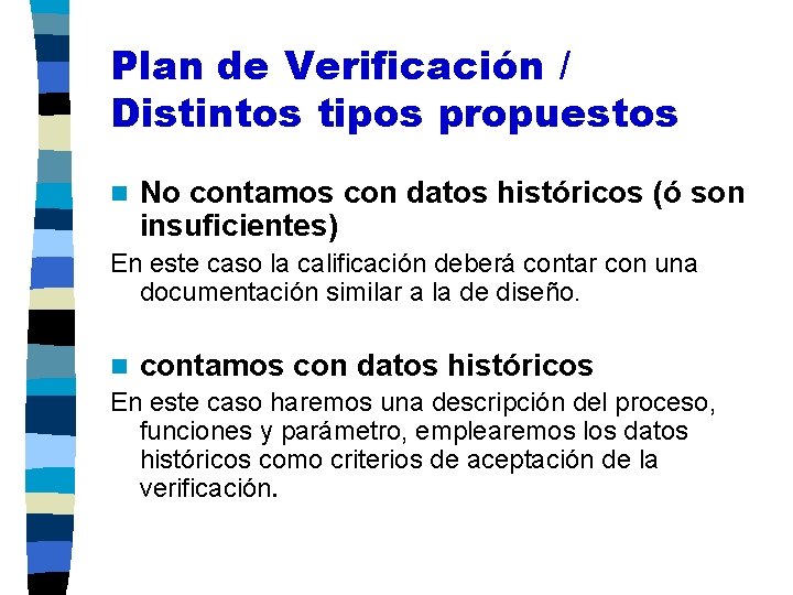 Plan de Verificación / Distintos tipos propuestos n No contamos con datos históricos (ó