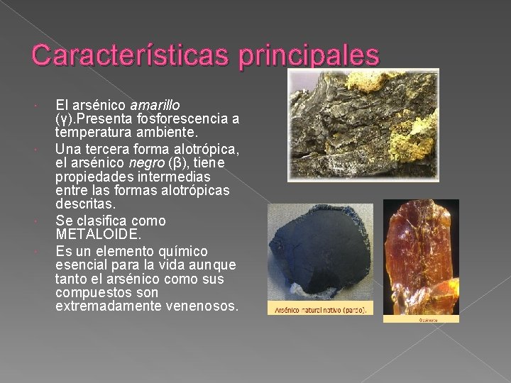 Características principales El arsénico amarillo (γ). Presenta fosforescencia a temperatura ambiente. Una tercera forma