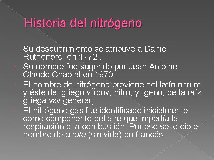 Historia del nitrógeno Su descubrimiento se atribuye a Daniel Rutherford en 1772. Su nombre