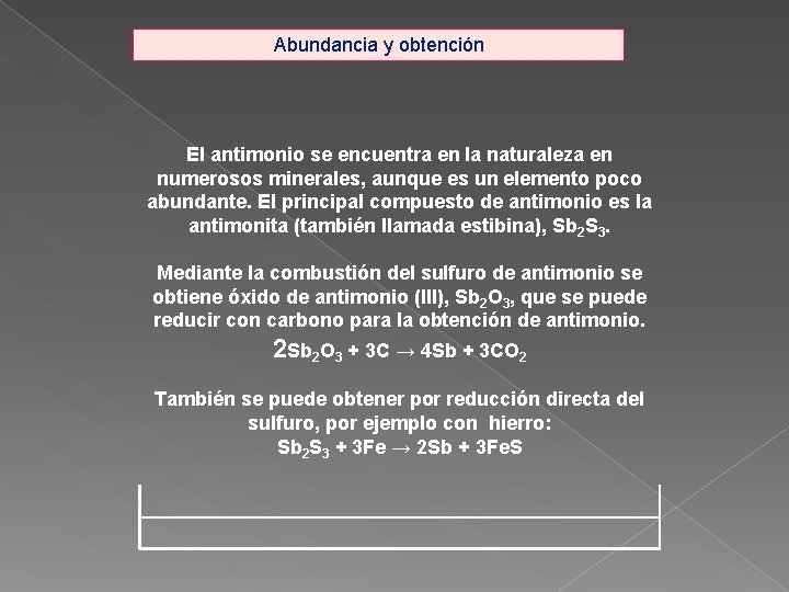 Abundancia y obtención El antimonio se encuentra en la naturaleza en numerosos minerales, aunque