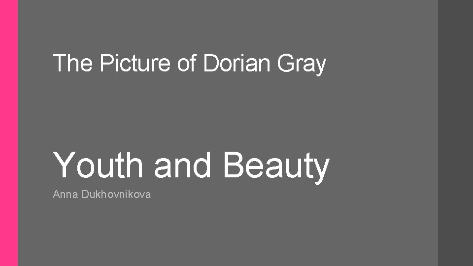 The Picture of Dorian Gray Youth and Beauty Anna Dukhovnikova 