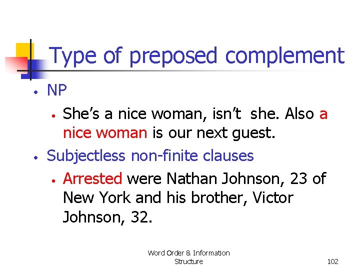 Type of preposed complement • • NP • She’s a nice woman, isn’t she. Type of preposed complement • • NP • She’s a nice woman, isn’t she.