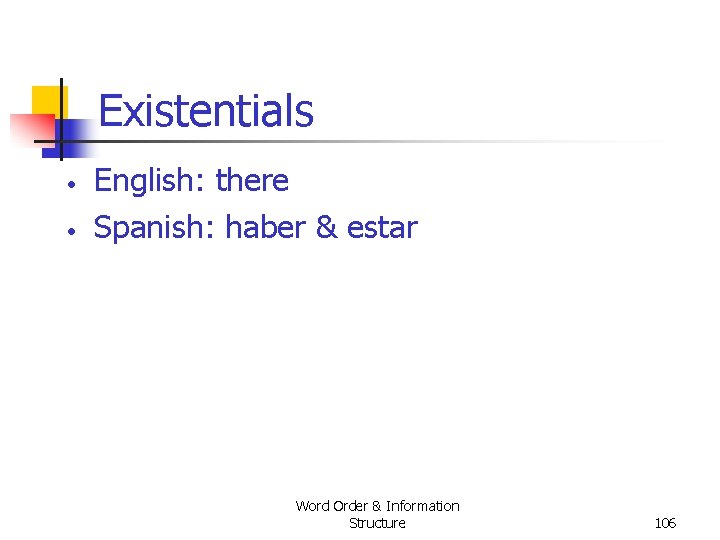 Existentials • • English: there Spanish: haber & estar Word Order & Information Structure Existentials • • English: there Spanish: haber & estar Word Order & Information Structure