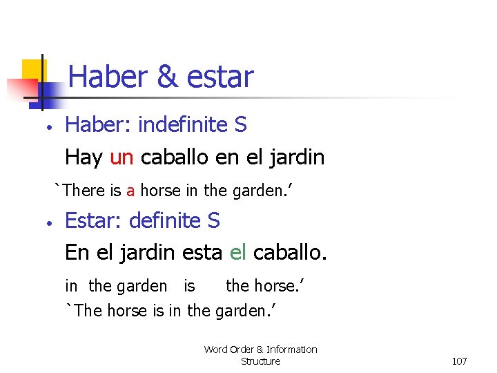 Haber & estar • Haber: indefinite S Hay un caballo en el jardin `There Haber & estar • Haber: indefinite S Hay un caballo en el jardin `There