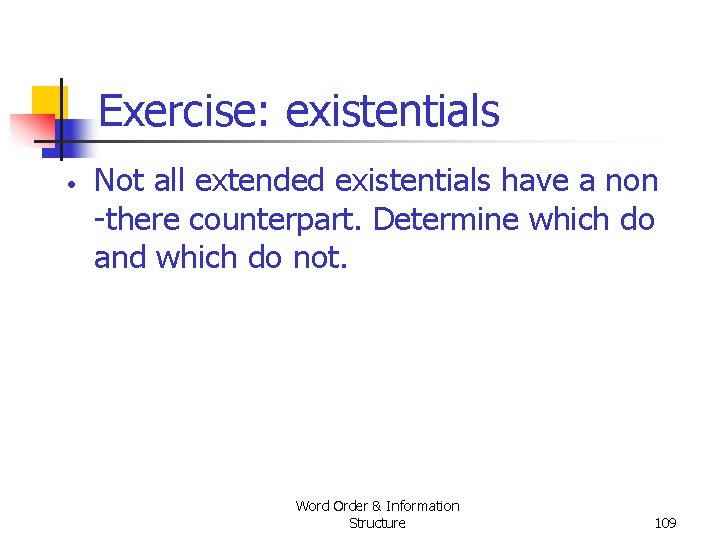 Exercise: existentials • Not all extended existentials have a non there counterpart. Determine which Exercise: existentials • Not all extended existentials have a non there counterpart. Determine which