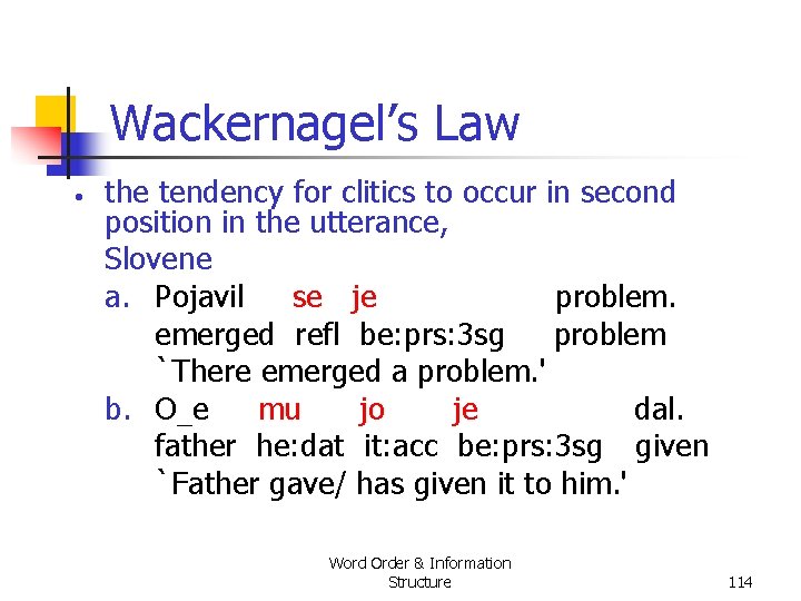 Wackernagel’s Law • the tendency for clitics to occur in second position in the Wackernagel’s Law • the tendency for clitics to occur in second position in the