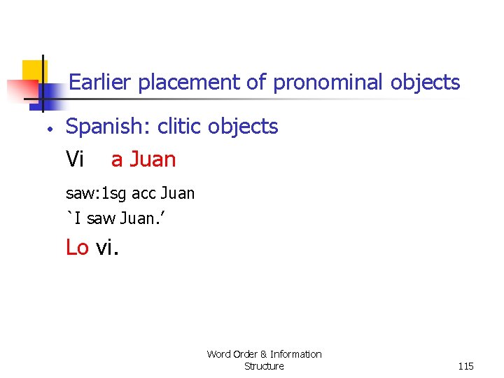 Earlier placement of pronominal objects • Spanish: clitic objects Vi a Juan saw: 1 Earlier placement of pronominal objects • Spanish: clitic objects Vi a Juan saw: 1