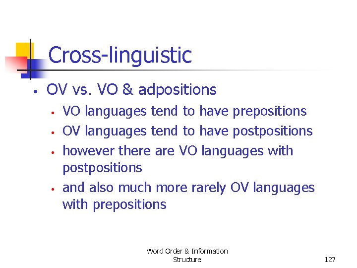 Cross linguistic • OV vs. VO & adpositions • • VO languages tend to Cross linguistic • OV vs. VO & adpositions • • VO languages tend to