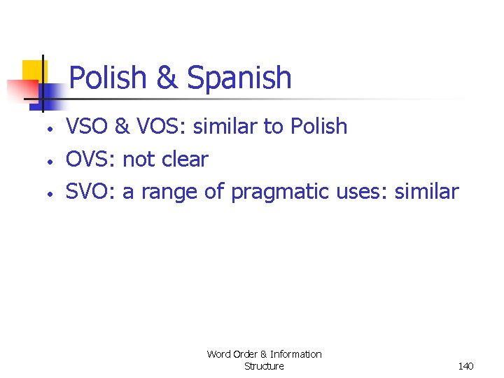 Polish & Spanish • • • VSO & VOS: similar to Polish OVS: not Polish & Spanish • • • VSO & VOS: similar to Polish OVS: not