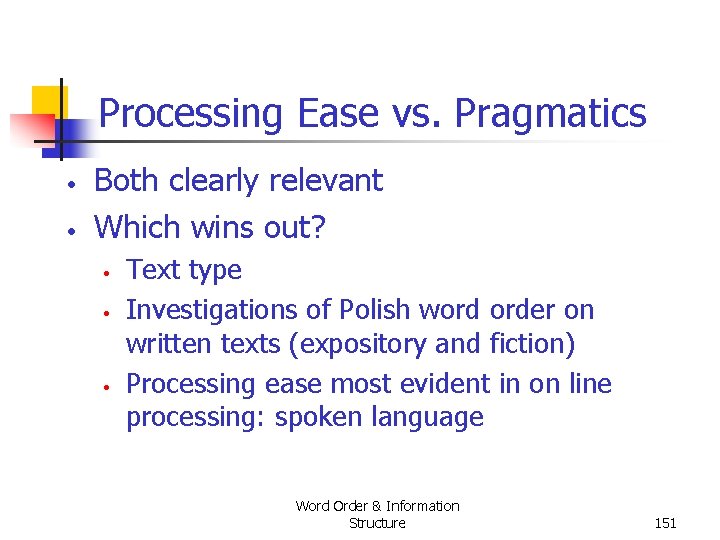 Processing Ease vs. Pragmatics • • Both clearly relevant Which wins out? • • Processing Ease vs. Pragmatics • • Both clearly relevant Which wins out? • •