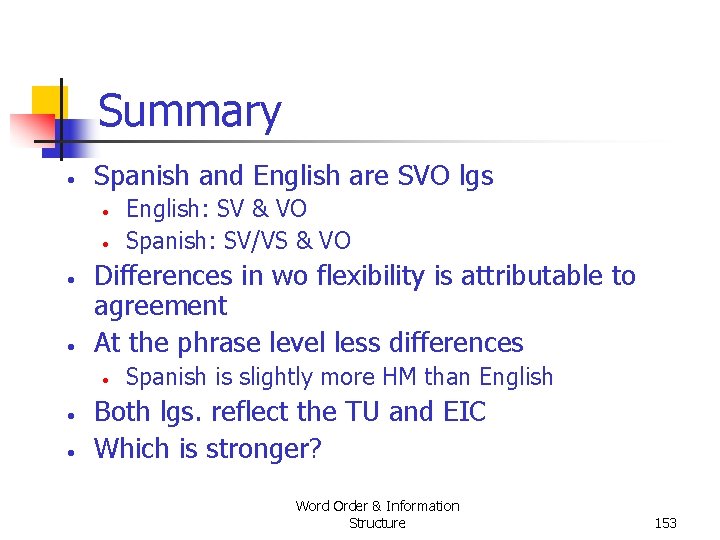 Summary • Spanish and English are SVO lgs • • Differences in wo flexibility Summary • Spanish and English are SVO lgs • • Differences in wo flexibility
