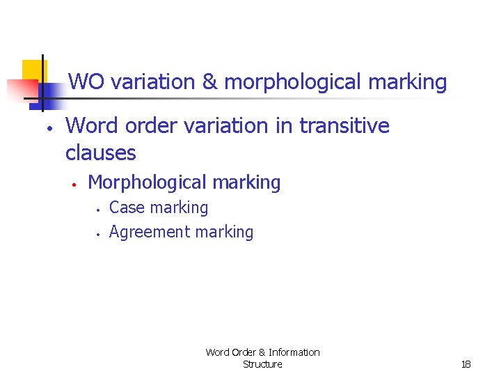 WO variation & morphological marking • Word order variation in transitive clauses • Morphological WO variation & morphological marking • Word order variation in transitive clauses • Morphological