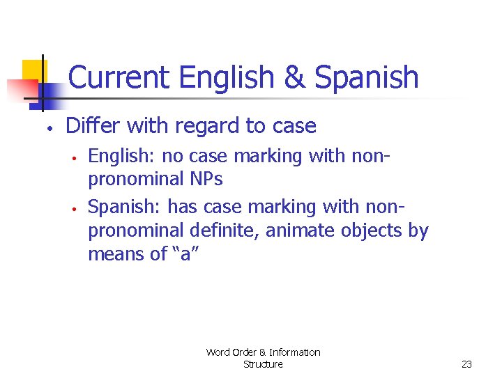 Current English & Spanish • Differ with regard to case • • English: no Current English & Spanish • Differ with regard to case • • English: no