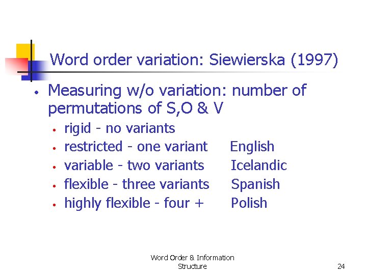 Word order variation: Siewierska (1997) • Measuring w/o variation: number of permutations of S, Word order variation: Siewierska (1997) • Measuring w/o variation: number of permutations of S,