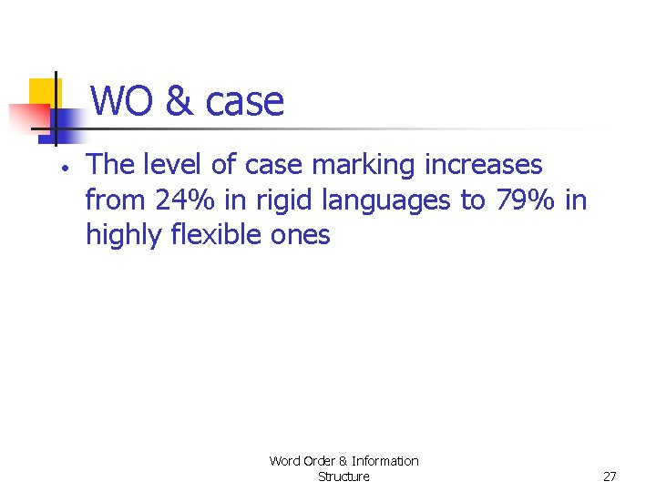 WO & case • The level of case marking increases from 24% in rigid WO & case • The level of case marking increases from 24% in rigid