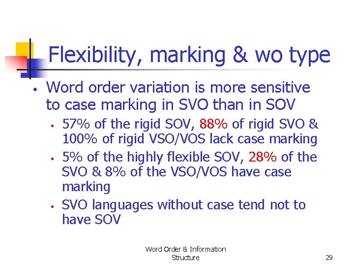 Flexibility, marking & wo type • Word order variation is more sensitive to case Flexibility, marking & wo type • Word order variation is more sensitive to case