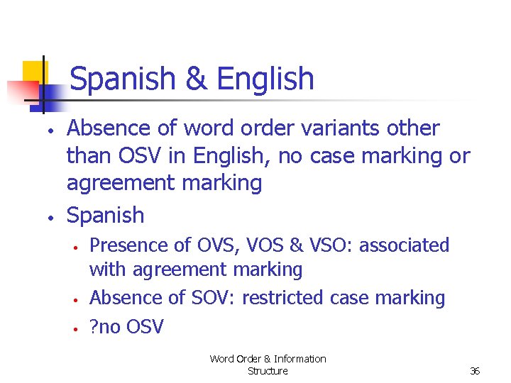 Spanish & English • • Absence of word order variants other than OSV in Spanish & English • • Absence of word order variants other than OSV in