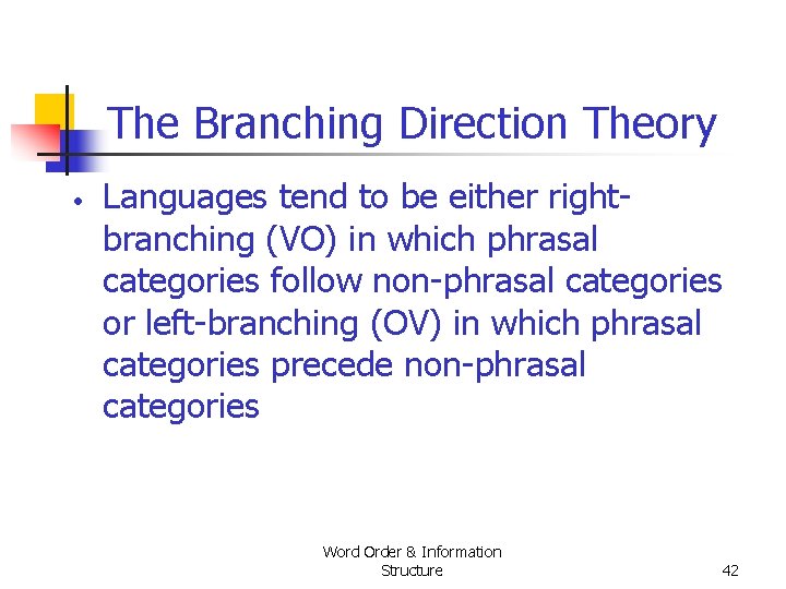 The Branching Direction Theory • Languages tend to be either right branching (VO) in The Branching Direction Theory • Languages tend to be either right branching (VO) in