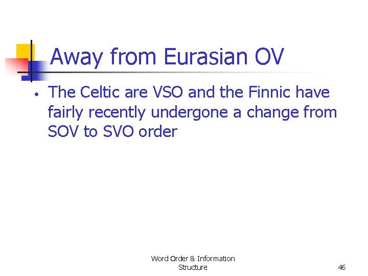 Away from Eurasian OV • The Celtic are VSO and the Finnic have fairly Away from Eurasian OV • The Celtic are VSO and the Finnic have fairly