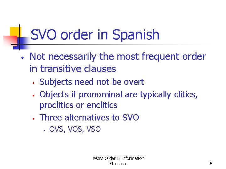 SVO order in Spanish • Not necessarily the most frequent order in transitive clauses SVO order in Spanish • Not necessarily the most frequent order in transitive clauses