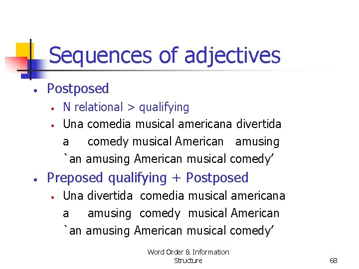Sequences of adjectives • Postposed • • • N relational > qualifying Una comedia Sequences of adjectives • Postposed • • • N relational > qualifying Una comedia
