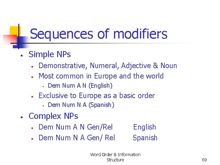 Sequences of modifiers • Simple NPs • • Demonstrative, Numeral, Adjective & Noun Most Sequences of modifiers • Simple NPs • • Demonstrative, Numeral, Adjective & Noun Most