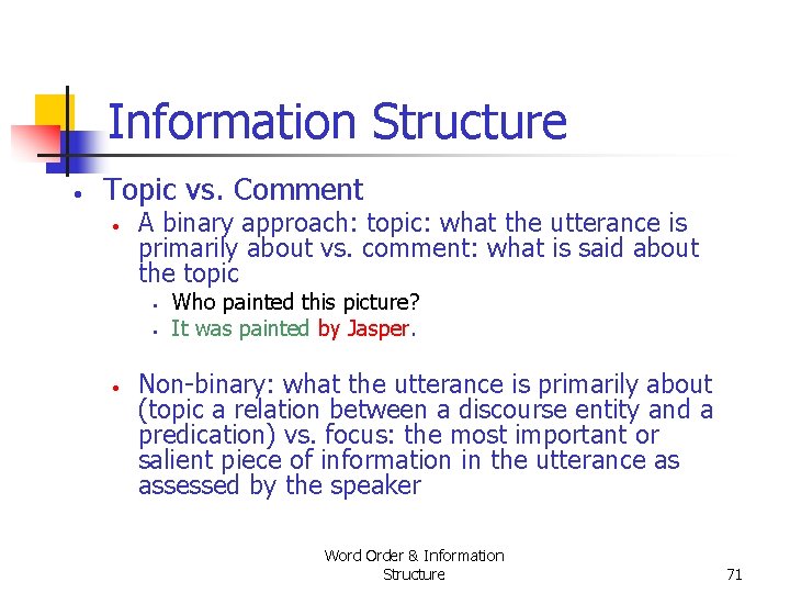 Information Structure • Topic vs. Comment • A binary approach: topic: what the utterance Information Structure • Topic vs. Comment • A binary approach: topic: what the utterance