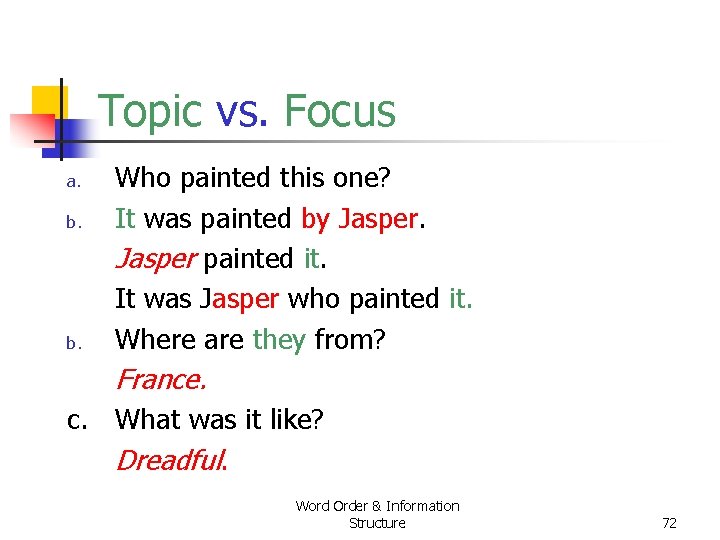 Topic vs. Focus a. b. Who painted this one? It was painted by Jasper Topic vs. Focus a. b. Who painted this one? It was painted by Jasper