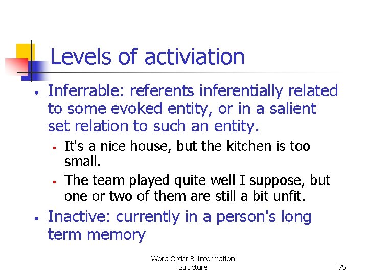 Levels of activiation • Inferrable: referents inferentially related to some evoked entity, or in Levels of activiation • Inferrable: referents inferentially related to some evoked entity, or in