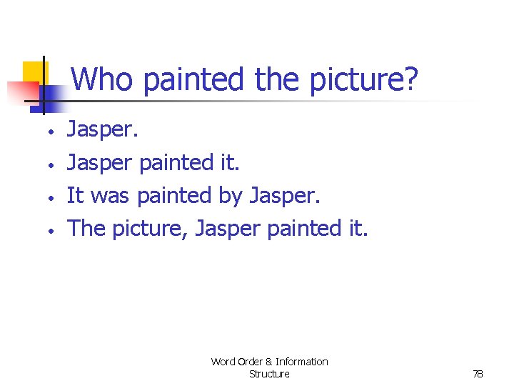 Who painted the picture? • • Jasper painted it. It was painted by Jasper. Who painted the picture? • • Jasper painted it. It was painted by Jasper.