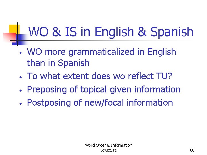 WO & IS in English & Spanish • • WO more grammaticalized in English WO & IS in English & Spanish • • WO more grammaticalized in English