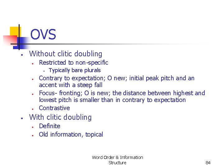 OVS • Without clitic doubling • Restricted to non specific • • • Typically OVS • Without clitic doubling • Restricted to non specific • • • Typically