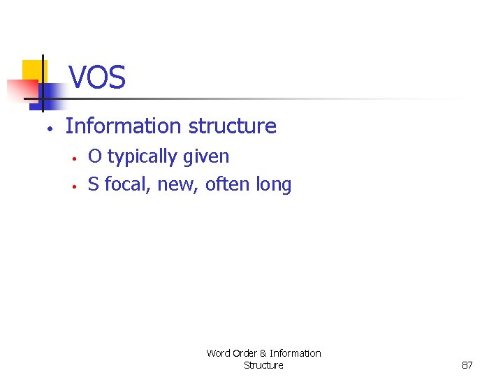 VOS • Information structure • • O typically given S focal, new, often long VOS • Information structure • • O typically given S focal, new, often long