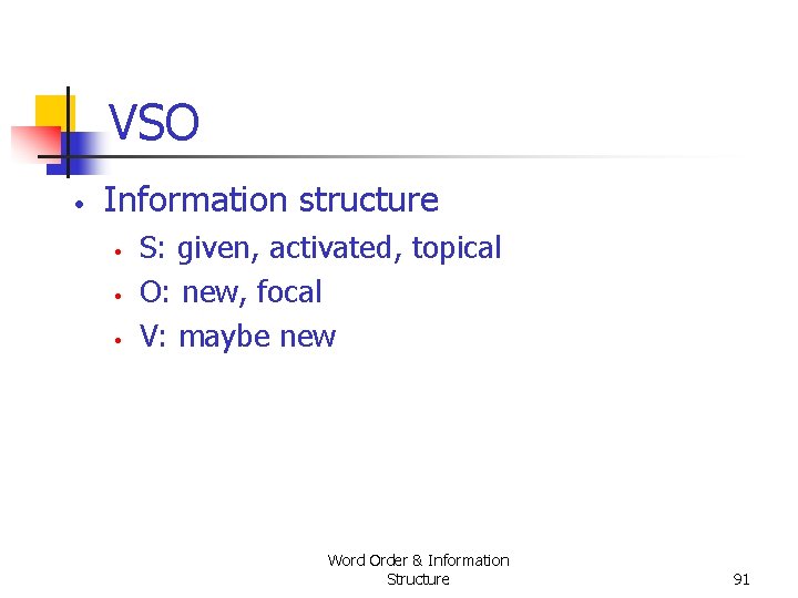 VSO • Information structure • • • S: given, activated, topical O: new, focal VSO • Information structure • • • S: given, activated, topical O: new, focal