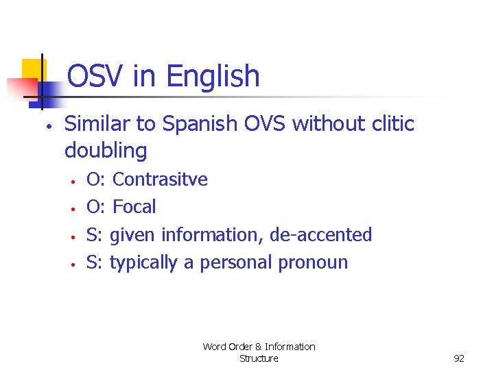 OSV in English • Similar to Spanish OVS without clitic doubling • • O: OSV in English • Similar to Spanish OVS without clitic doubling • • O: