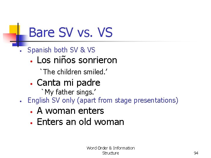 Bare SV vs. VS • Spanish both SV & VS • Los niños sonrieron Bare SV vs. VS • Spanish both SV & VS • Los niños sonrieron
