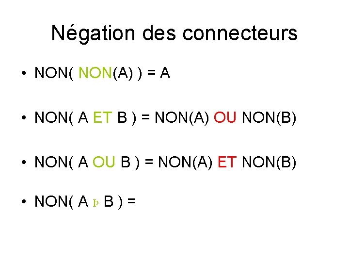 Négation des connecteurs • NON(A) ) = A • NON( A ET B )