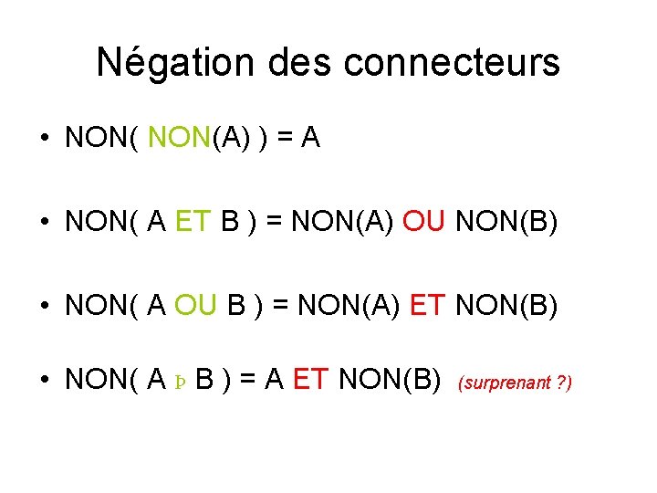 Négation des connecteurs • NON(A) ) = A • NON( A ET B )