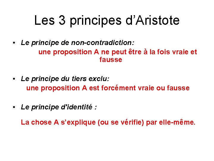 Les 3 principes d’Aristote • Le principe de non-contradiction: une proposition A ne peut