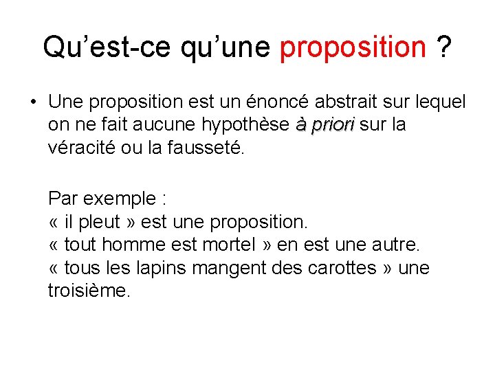 Qu’est-ce qu’une proposition ? • Une proposition est un énoncé abstrait sur lequel on