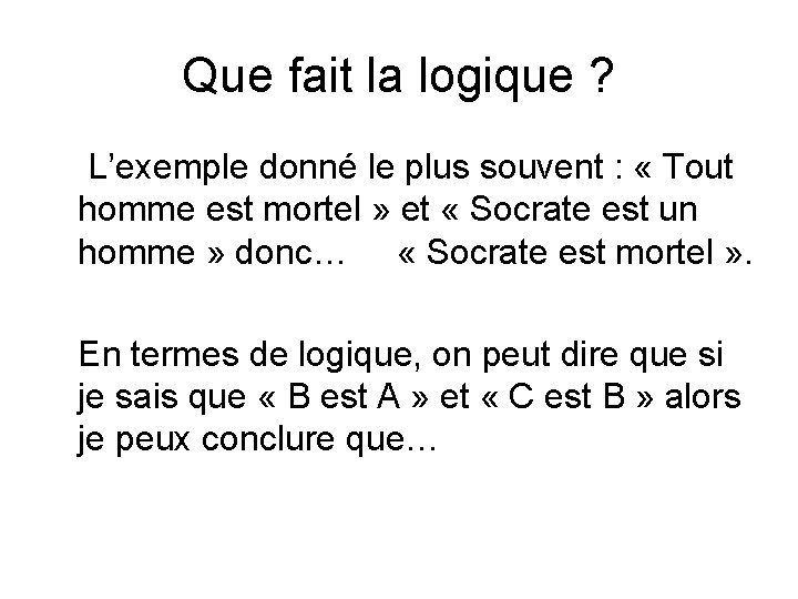 Que fait la logique ? L’exemple donné le plus souvent : « Tout homme