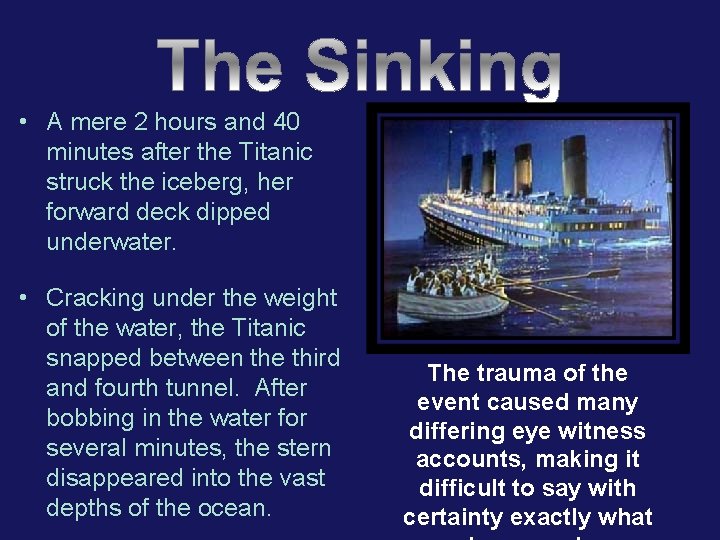  • A mere 2 hours and 40 minutes after the Titanic struck the