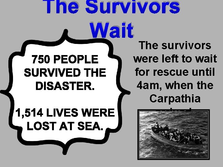 The Survivors Wait The survivors were left to wait for rescue until 4 am,