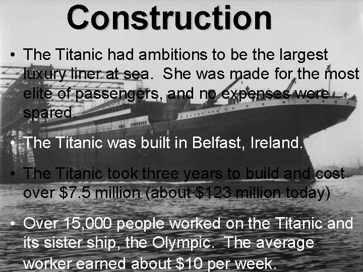 Construction • The Titanic had ambitions to be the largest luxury liner at sea.
