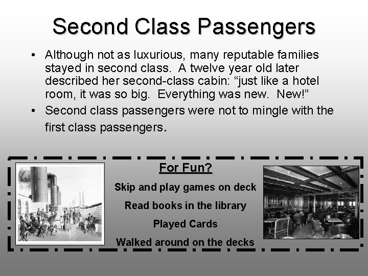 Second Class Passengers • Although not as luxurious, many reputable families stayed in second
