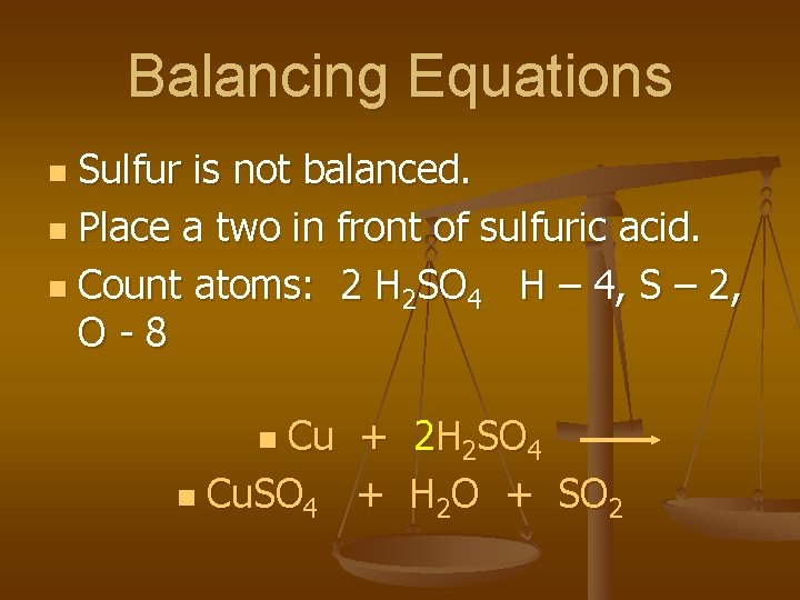 Balancing Equations Sulfur is not balanced. n Place a two in front of sulfuric
