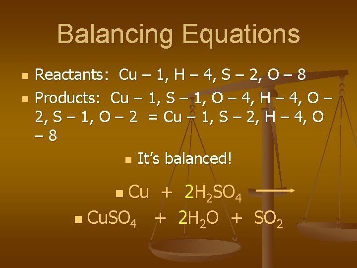 Balancing Equations n n Reactants: Cu – 1, H – 4, S – 2,