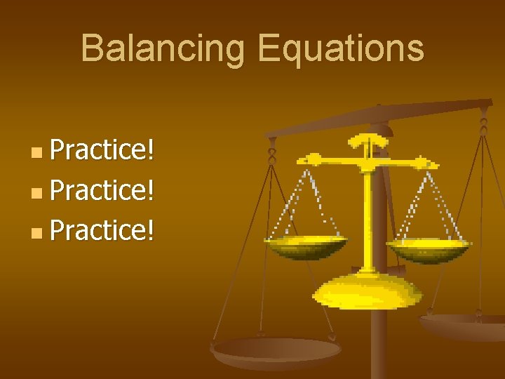 Balancing Equations n Practice! 